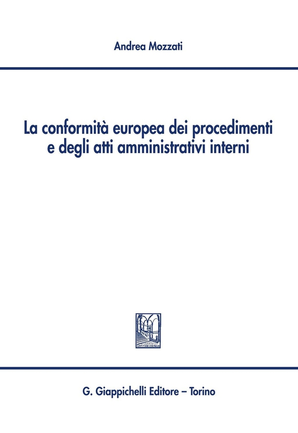 La conformità europea dei procedimenti e degli atti amministrativi interni - Librerie.coop La conformità europea dei procedimenti e degli atti amministrativi interni - Librerie.coop