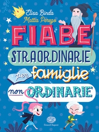 Fiabe straordinarie per famiglie non ordinarie - Librerie.coop