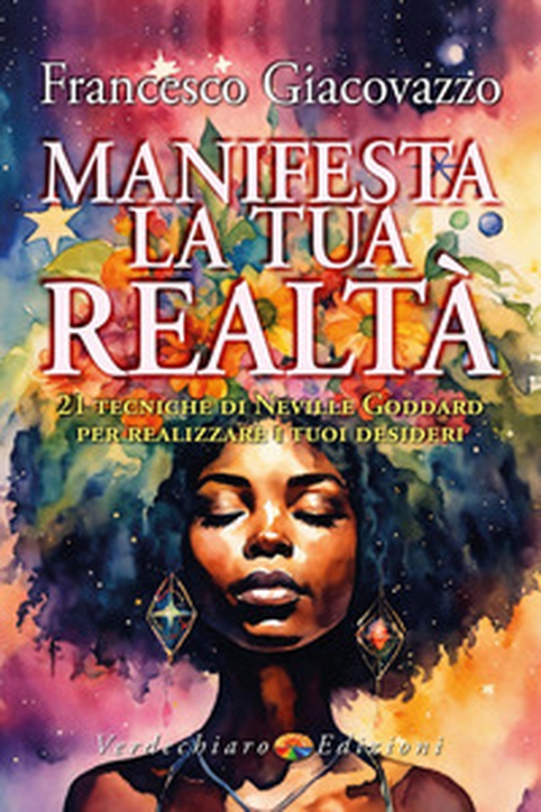 Manifesta la tua realtà. 21 tecniche di Neville Goddard per realizzare i tuoi desideri - Librerie.coop Manifesta la tua realtà. 21 tecniche di Neville Goddard per realizzare i tuoi desideri - Librerie.coop