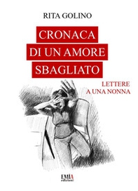 Cronaca di un amore sbagliato. Lettere a una nonna - Librerie.coop
