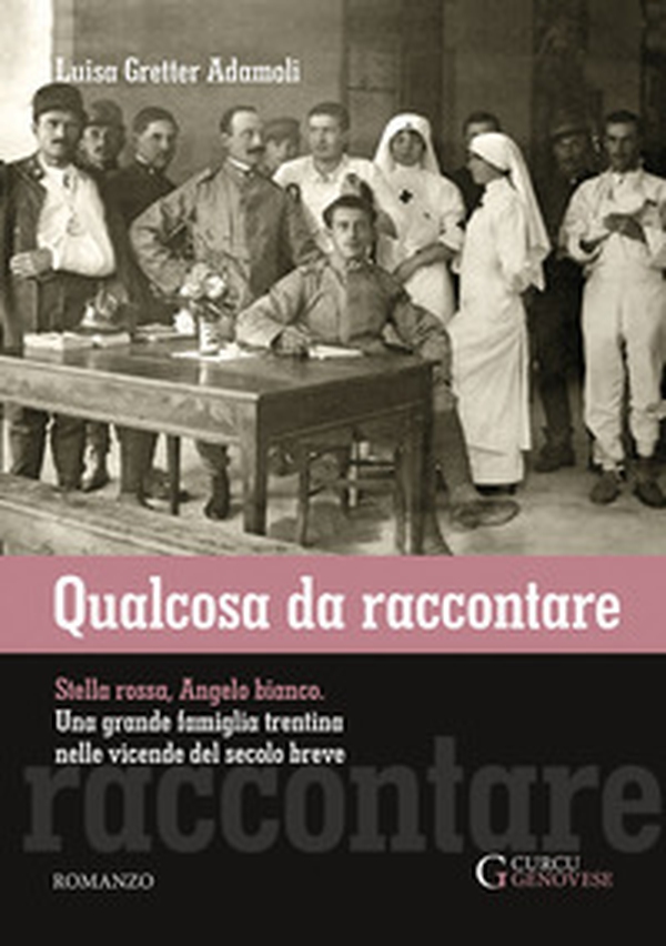 Qualcosa da raccontare. Stella Rossa, Angelo Bianco. Una grande famiglia trentina nelle vicende del secolo breve - Librerie.coop Qualcosa da raccontare. Stella Rossa, Angelo Bianco. Una grande famiglia trentina nelle vicende del secolo breve - Librerie.coop