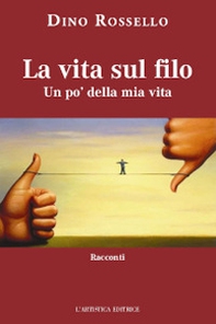 La vita sul filo. Un po' della mia vita - Librerie.coop La vita sul filo. Un po' della mia vita - Librerie.coop