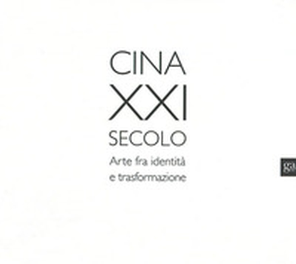 Cina XXI secolo. Arte fra identità e trasformazione - Librerie.coop Cina XXI secolo. Arte fra identità e trasformazione - Librerie.coop