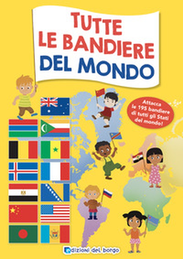 Tutte le bandiere del mondo. Attacca le 195 bandiere di tutti gli Stati del mondo - Librerie.coop Tutte le bandiere del mondo. Attacca le 195 bandiere di tutti gli Stati del mondo - Librerie.coop