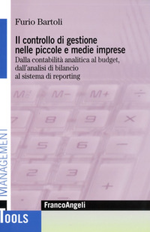 Il controllo di gestione nelle piccole e medie imprese. Dalla contabilità analitica al budget, dall'analisi di bilancio al sistema di reporting - Librerie.coop Il controllo di gestione nelle piccole e medie imprese. Dalla contabilità analitica al budget, dall'analisi di bilancio al sistema di reporting - Librerie.coop