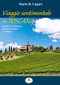 Viaggio sentimentale in Toscana. Luoghi e architetture. Storie di uomini e di donne - Librerie.coop Viaggio sentimentale in Toscana. Luoghi e architetture. Storie di uomini e di donne - Librerie.coop