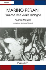 Marino Perani. L'ala che fece volare il Bologna - Librerie.coop