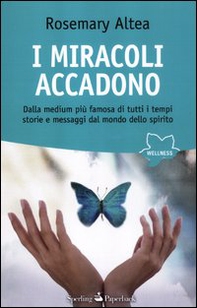 I miracoli accadono. Dalla medium più famosa di tutti i tempi storie e messaggi dal mondo dello spirito - Librerie.coop