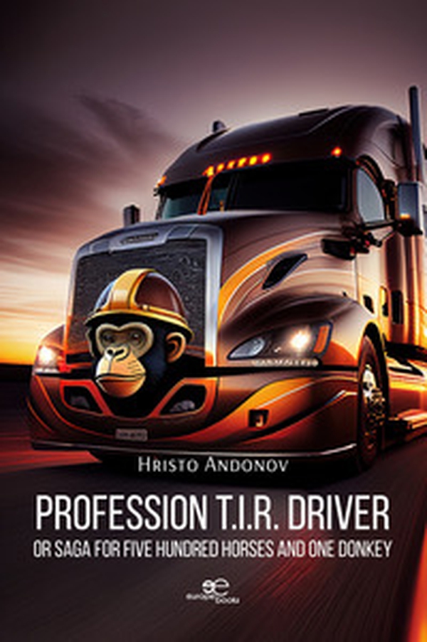 Profession T.I.R. driver or Saga for five hundred horses and one donkey - Librerie.coop Profession T.I.R. driver or Saga for five hundred horses and one donkey - Librerie.coop