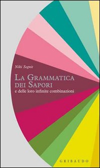 La grammatica dei sapori e delle loro infinite combinazioni - Librerie.coop