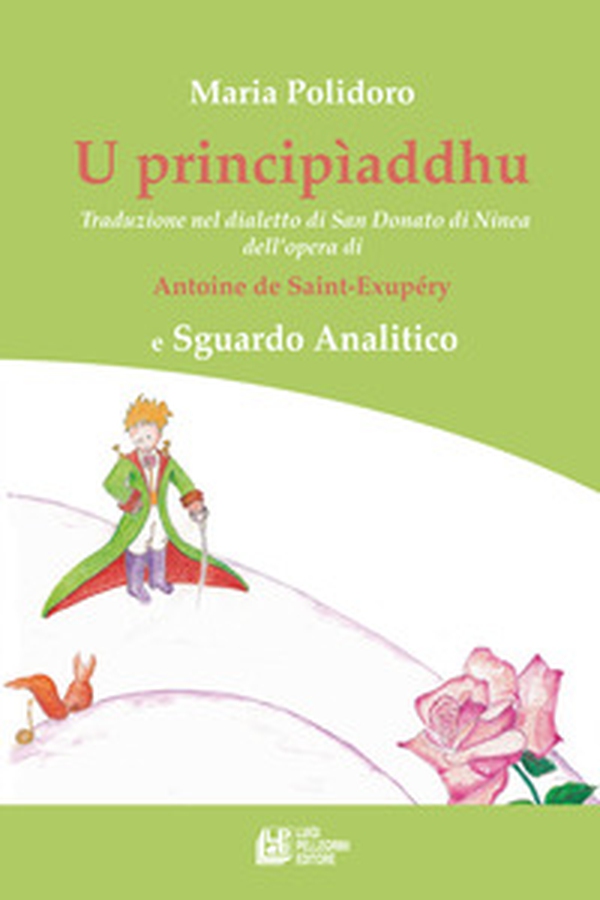 U principìaddhu. Traduzione nel dialetto di San Donato di Ninea dell'opera di Antoine de Saint-Exupéry e Sguardo Analitico - Librerie.coop U principìaddhu. Traduzione nel dialetto di San Donato di Ninea dell'opera di Antoine de Saint-Exupéry e Sguardo Analitico - Librerie.coop