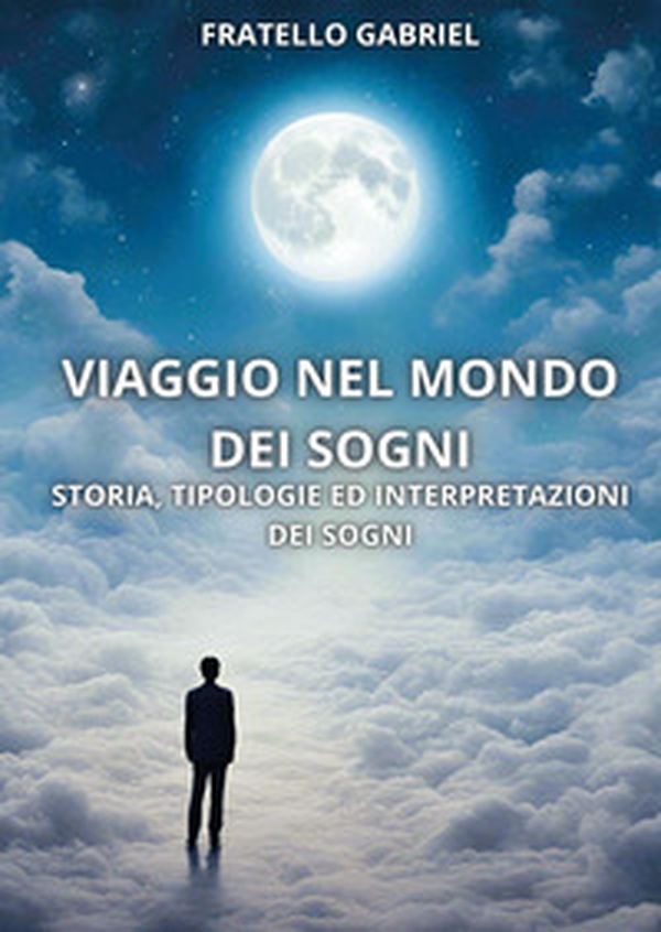 Viaggio nel mondo dei sogni. Storia, tipologie ed interpretazioni dei sogni - Librerie.coop Viaggio nel mondo dei sogni. Storia, tipologie ed interpretazioni dei sogni - Librerie.coop