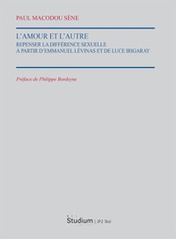 L'Amour et l'autre. Repenser la différence sexuelle à partir d'Emmauel Lévinas et de Luce Irigaray - Librerie.coop