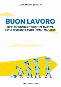 Buonlavoro. dieci esercizi di intelligenza emotiva e una riflessione sullo human manager - Librerie.coop Buonlavoro. dieci esercizi di intelligenza emotiva e una riflessione sullo human manager - Librerie.coop