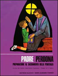 Padre perdona. Testo per il fanciullo. Preparazione al sacramento della penitenza - Librerie.coop