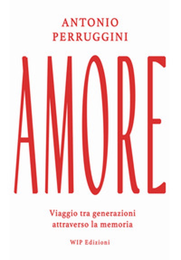 Amore. Viaggio tra generazioni attraverso la memoria - Librerie.coop