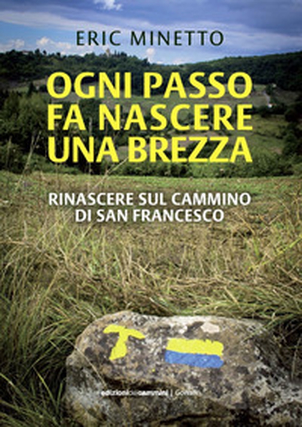 Ogni passo fa nascere una brezza. Rinascere sul cammino di San Francesco - Librerie.coop Ogni passo fa nascere una brezza. Rinascere sul cammino di San Francesco - Librerie.coop