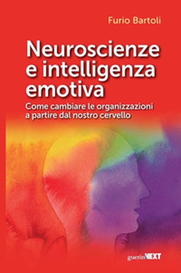 Neuroscienze e intelligenza emotiva. Come cambiare le organizzazioni a partire dal nostro cervello - Librerie.coop Neuroscienze e intelligenza emotiva. Come cambiare le organizzazioni a partire dal nostro cervello - Librerie.coop