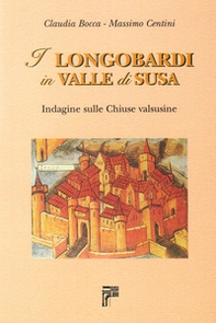 I longobardi in valle di Susa. Indagine sulle chiuse valsusine - Librerie.coop I longobardi in valle di Susa. Indagine sulle chiuse valsusine - Librerie.coop