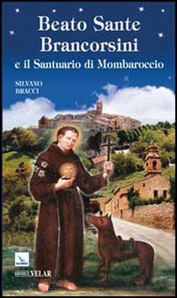 Beato Sante Brancorsini e il Santuario di Mombaroccio - Librerie.coop Beato Sante Brancorsini e il Santuario di Mombaroccio - Librerie.coop