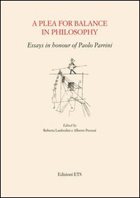A Plea for balance in philosophy. Essays in honour of Paolo Parrini - Librerie.coop