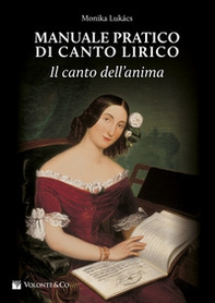 Manuale pratico di canto lirico. Il canto dell'anima - Librerie.coop