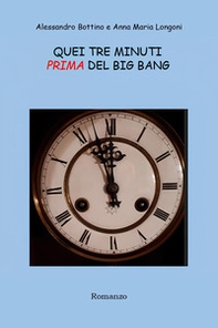 Quei tre minuti prima del big bang - Librerie.coop