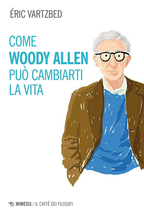 Come Woody Allen può cambiarti la vita - Librerie.coop Come Woody Allen può cambiarti la vita - Librerie.coop