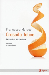 Crescita felice. Percorsi di futuro civile - Librerie.coop Crescita felice. Percorsi di futuro civile - Librerie.coop
