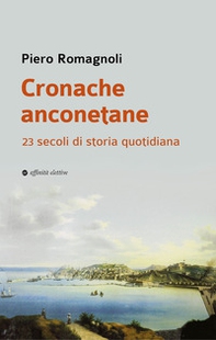 Cronache anconetane. 23 secoli di storia quotidiana - Librerie.coop Cronache anconetane. 23 secoli di storia quotidiana - Librerie.coop