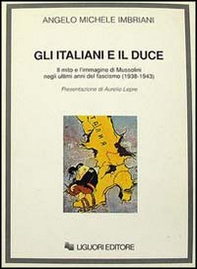 Gli italiani e il duce. Il mito e l'immagine di Mussolini negli ultimi anni del fascismo (1938-1943) - Librerie.coop