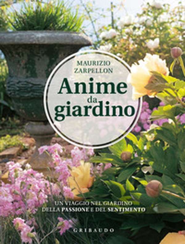 Anime da giardino. Un viaggio nel giardino della passione e del sentimento - Librerie.coop Anime da giardino. Un viaggio nel giardino della passione e del sentimento - Librerie.coop