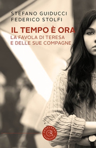 Il tempo è ora. La favola di Teresa e delle sue compagne - Librerie.coop