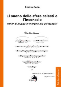 Il suono delle sfere celesti e l'inconscio. Parlar di musica in margine alla psicoanalisi - Librerie.coop