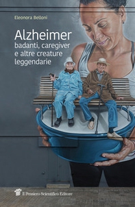 Alzheimer, badanti, caregiver e altre creature leggendarie - Librerie.coop