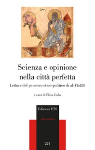 Scienza e opinione nella città perfetta. Letture del pensiero etico-polito di al-Farabi - Librerie.coop