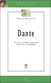 Dante. Tutti li miei penser parlan d'amore - Librerie.coop