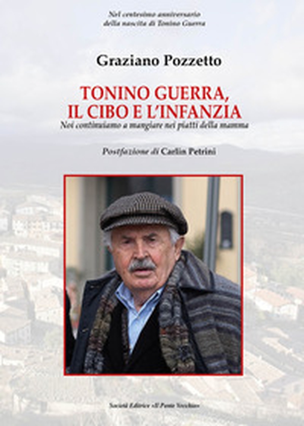 Tonino Guerra. Il cibo e l'infanzia. Noi continuiamo a mangiare nei piatti della mamma - Librerie.coop Tonino Guerra. Il cibo e l'infanzia. Noi continuiamo a mangiare nei piatti della mamma - Librerie.coop