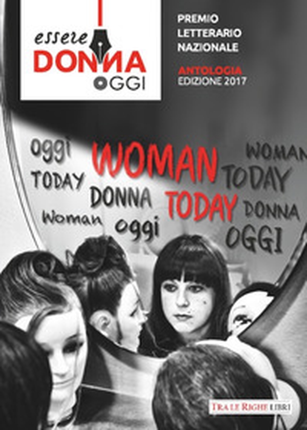 Essere donna oggi 2017. Antologia del premio letterario - Librerie.coop Essere donna oggi 2017. Antologia del premio letterario - Librerie.coop