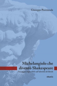 Michelangiolo che diventò Shakespeare. Un saggio impossibile sull'identità del Bardo - Librerie.coop