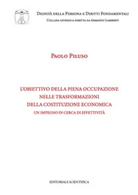 L'obiettivo della piena occupazione nelle trasformazioni della Costituzione economica. Un impegno in cerca di effettività - Librerie.coop