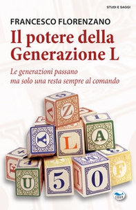 Il potere della generazione L. Le generazioni passano ma solo una resta al comando - Librerie.coop Il potere della generazione L. Le generazioni passano ma solo una resta al comando - Librerie.coop