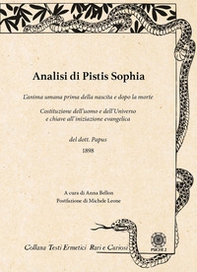 Analisi di Pistis Sophia. L'anima umana prima della nascita e dopo la morte. Costituzione dell'uomo e dell'universo e chiave all'iniziazione evangelica - Librerie.coop