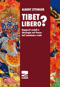 Tibet libero? Rapporti sociali e ideologia nel Paese del Lamaismo reale - Librerie.coop