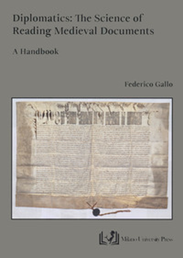 Diplomatics: the science of reading Medieval documents. A handbook - Librerie.coop Diplomatics: the science of reading Medieval documents. A handbook - Librerie.coop