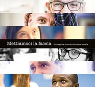Mettiamoci la faccia. Immagini e storie di inclusione sociale - Librerie.coop