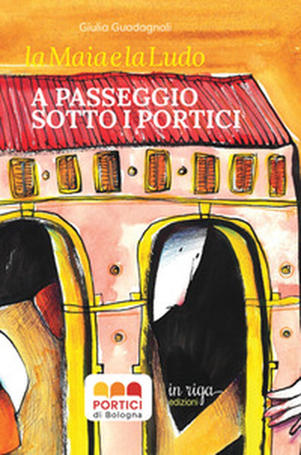 La Maia e la Ludo. A passeggio sotto i portici - Librerie.coop