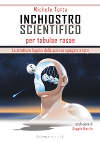 Inchiostro scientifico per tabulae rasae. Le strutture logiche della scienza spiegate a tutti - Librerie.coop Inchiostro scientifico per tabulae rasae. Le strutture logiche della scienza spiegate a tutti - Librerie.coop