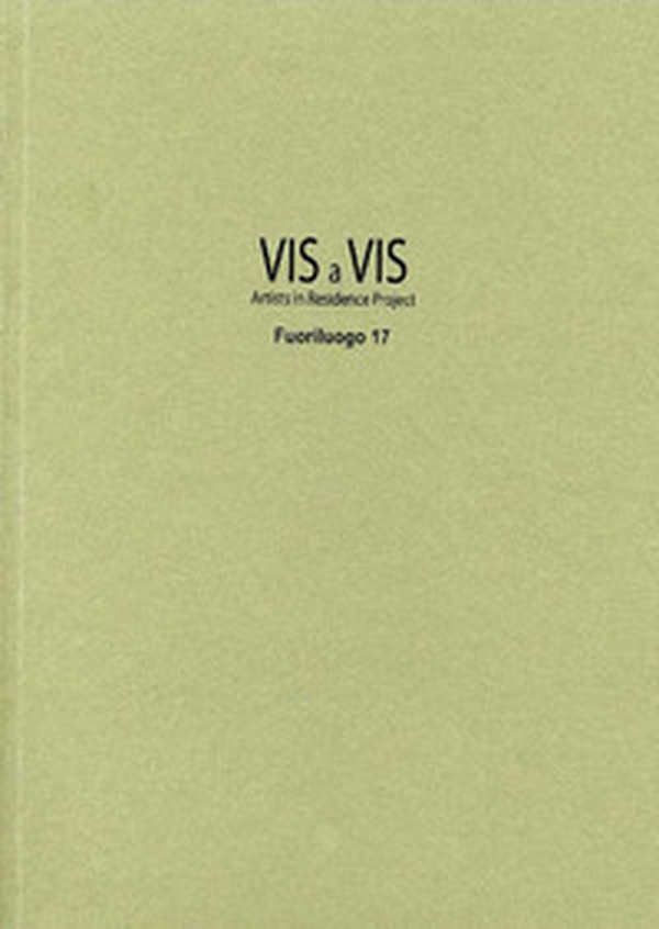 Vis a vis. Fuoriluogo. Artists in residence project - Vol. 17 - Librerie.coop Vis a vis. Fuoriluogo. Artists in residence project - Vol. 17 - Librerie.coop
