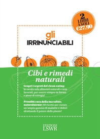 Gli irrinunciabili. Cibi e rimedi naturali: Mangiare sano e con gusto. Tornare in forma con il clean eating-Piante medicinali. Rimedi naturali per la famiglia - Librerie.coop Gli irrinunciabili. Cibi e rimedi naturali: Mangiare sano e con gusto. Tornare in forma con il clean eating-Piante medicinali. Rimedi naturali per la famiglia - Librerie.coop